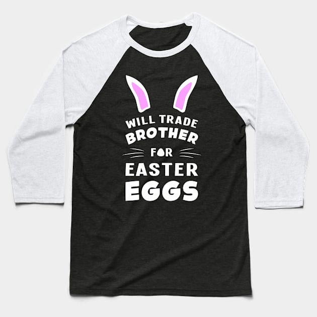 Will Trade Brother For Easter Eggs Egg Bunny Rabbit Baseball T-Shirt by T-Shirt.CONCEPTS